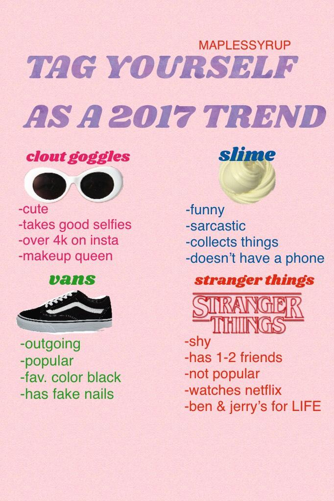 comment which one you are! 🍒TAG YOURSELF AS A 2017 TREND! 🍒