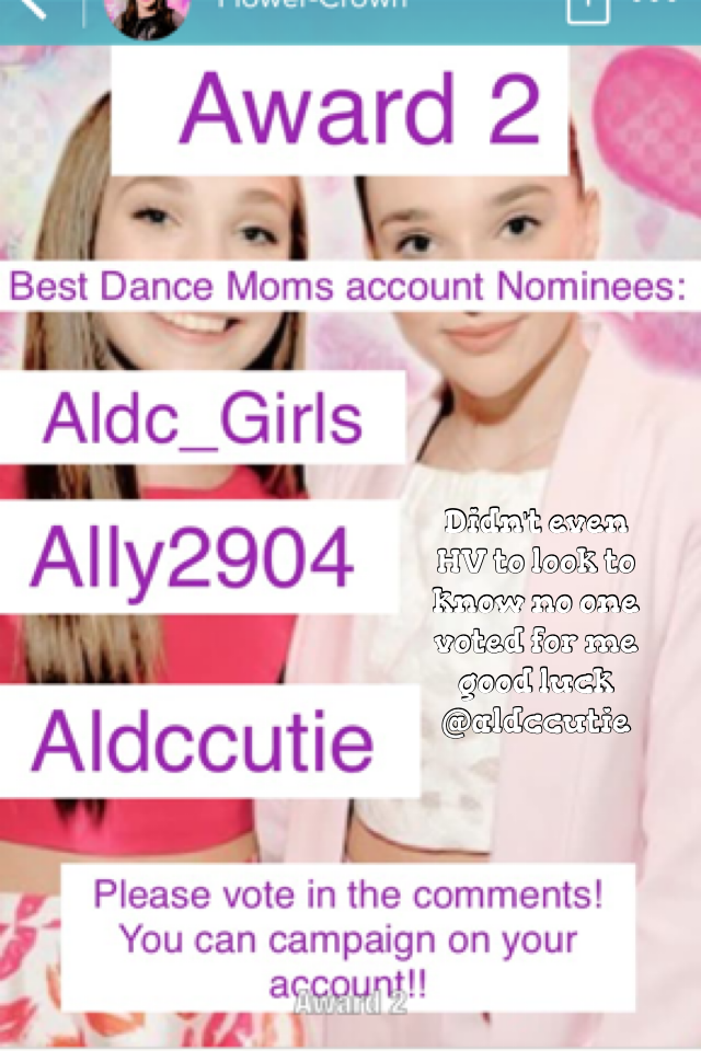 Didn't even HV to look to know no one voted for me good luck @aldccutie