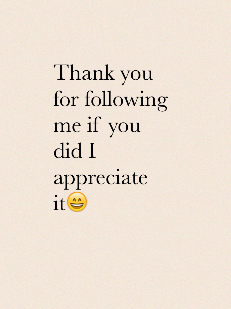 Thank you for following me if you did I appreciate it😄