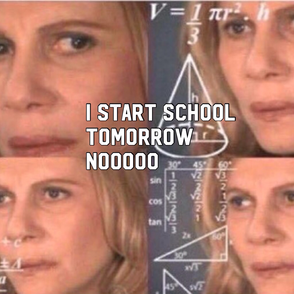 I START SCHOOL TOMORROW NOOOOO😒thought this meme fitted well with my situation 😂🌸