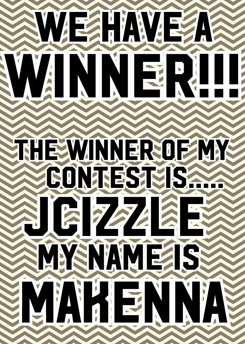My name is Makenna you guys! Congratulations jcizzle!!!! 