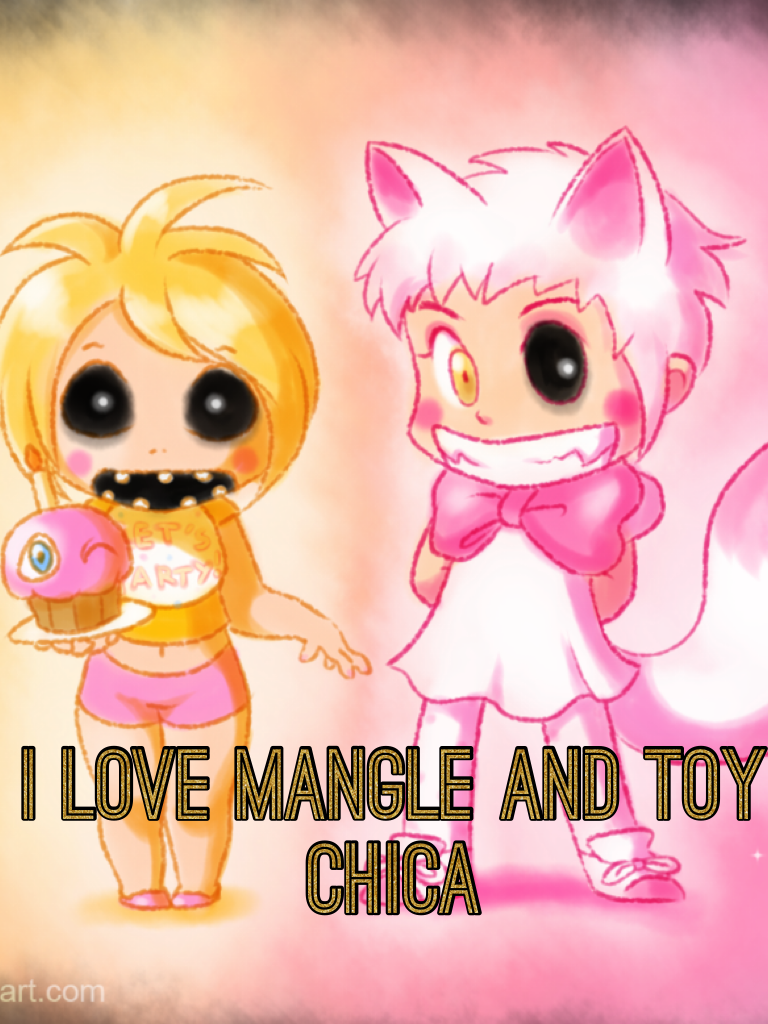 I love mangle and toy chica