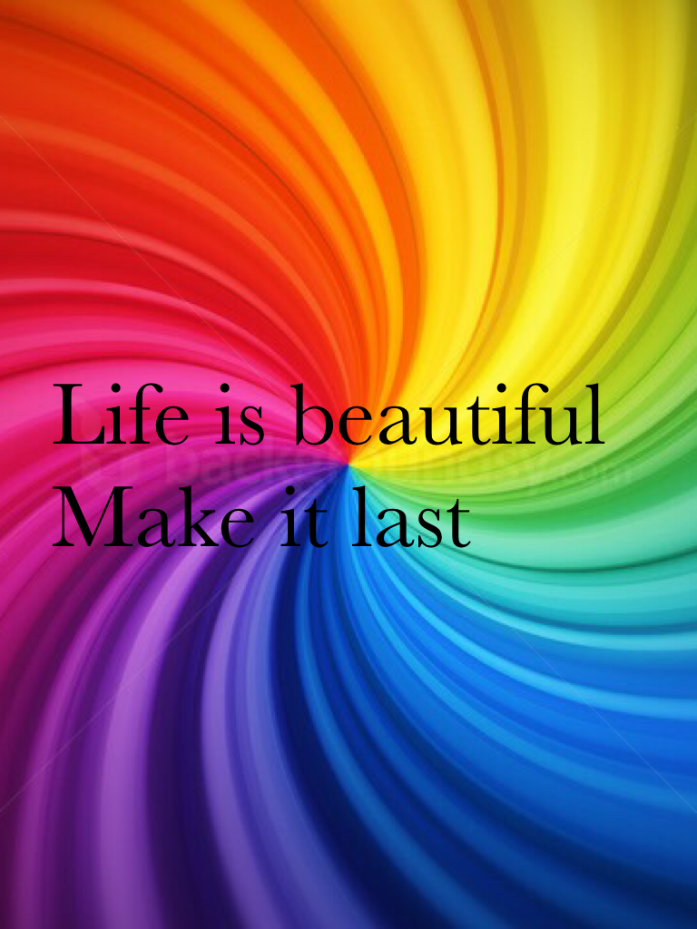 Life is beautiful make it last