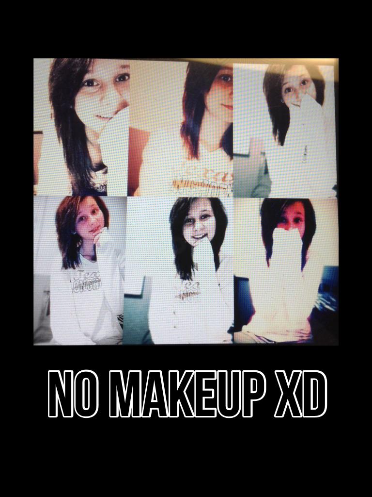 No makeup xD