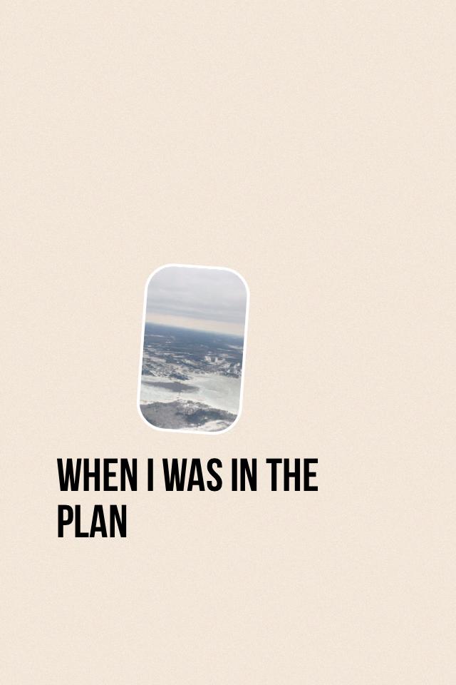 When I was in the plan