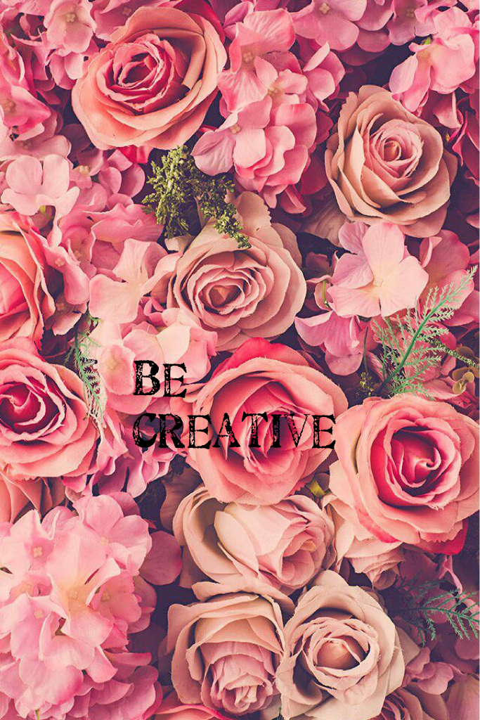 Be creative 🌸