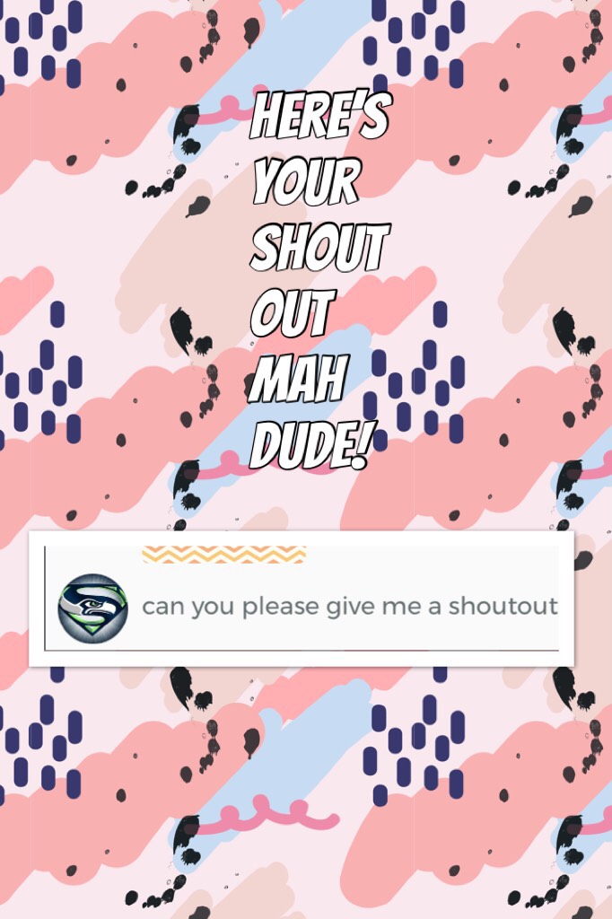 Here’s your shout out mah dude!
