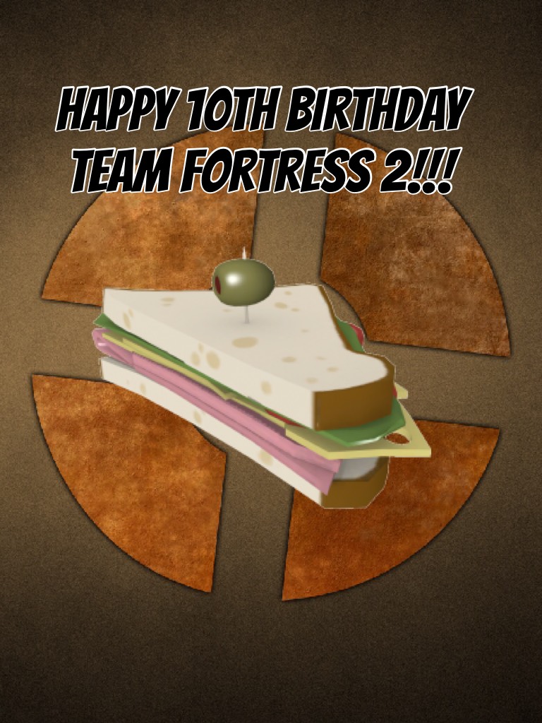 Happy 10th Birthday Team Fortress 2!!!