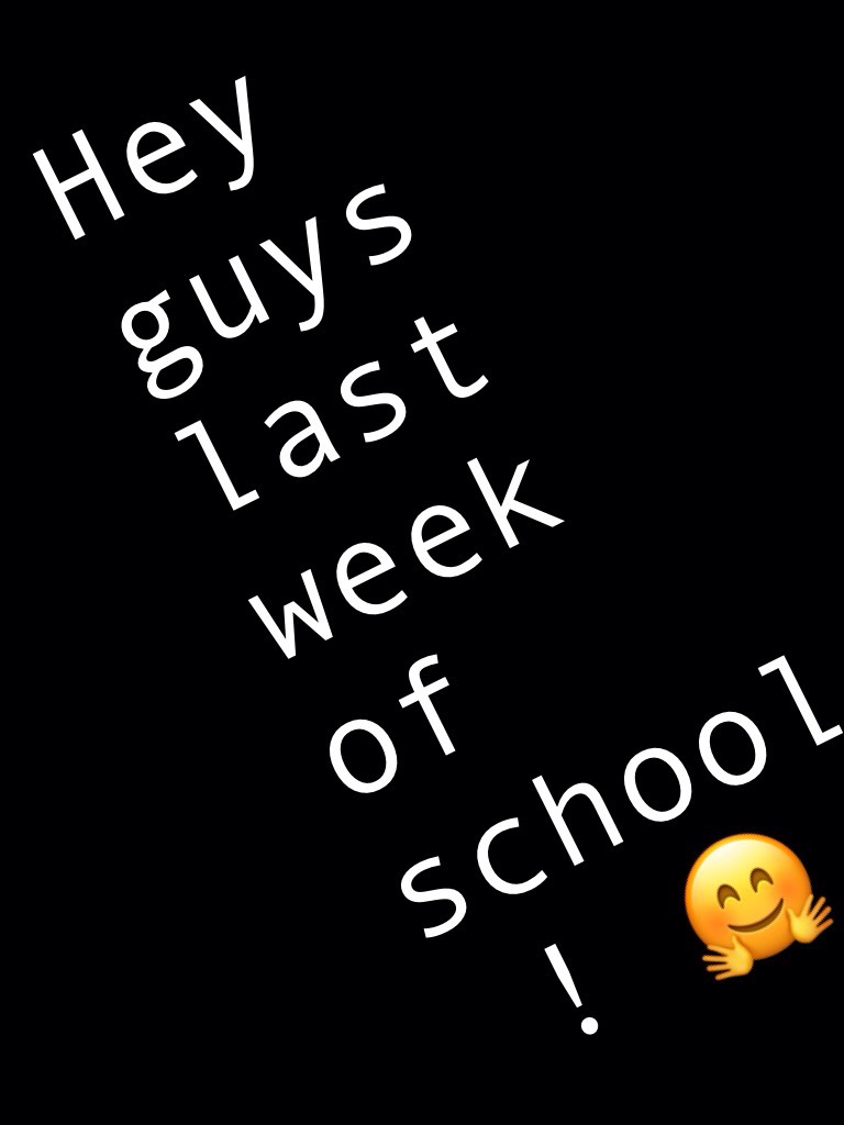 Hey guys last week of school ! 🤗