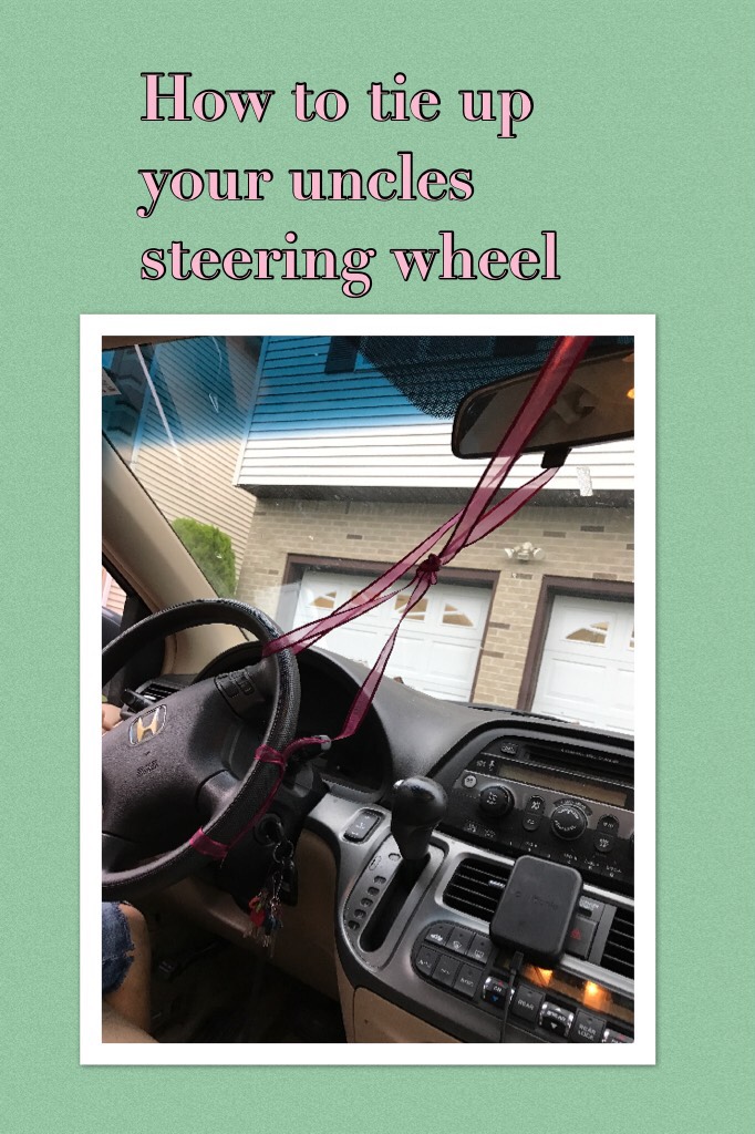 How to tie up your uncles steering wheel