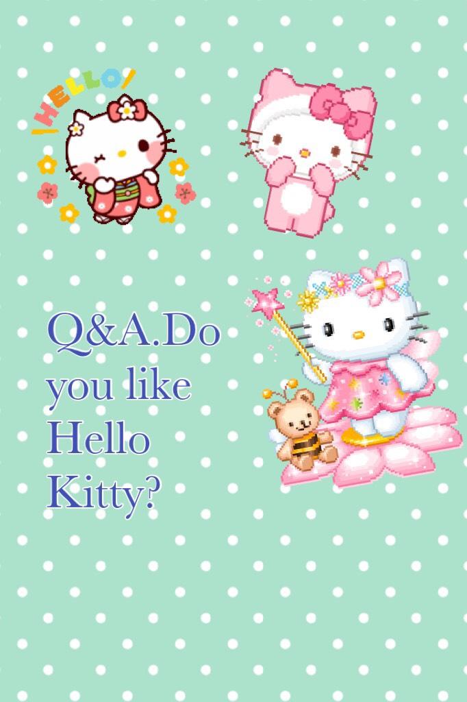 Q&A.Do you like Hello Kitty?