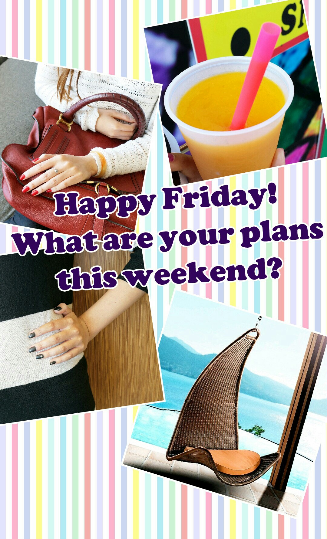 Happy Friday!
What are your plans
this weekend?
