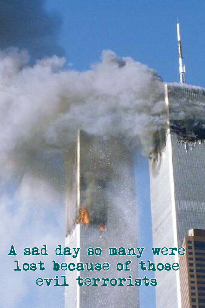 A sad day so many were lost because of those evil terrorists