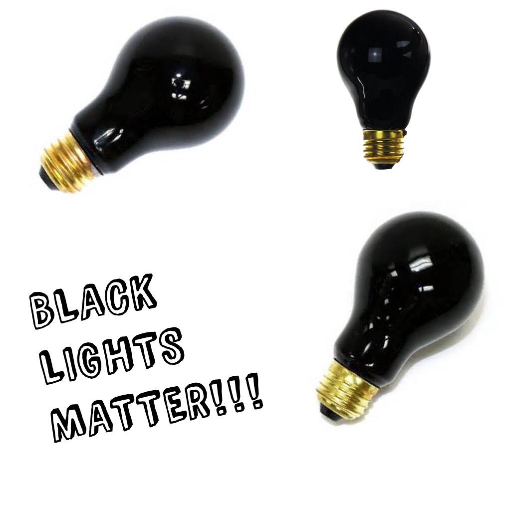 BLACK LIGHTS MATTER!!!