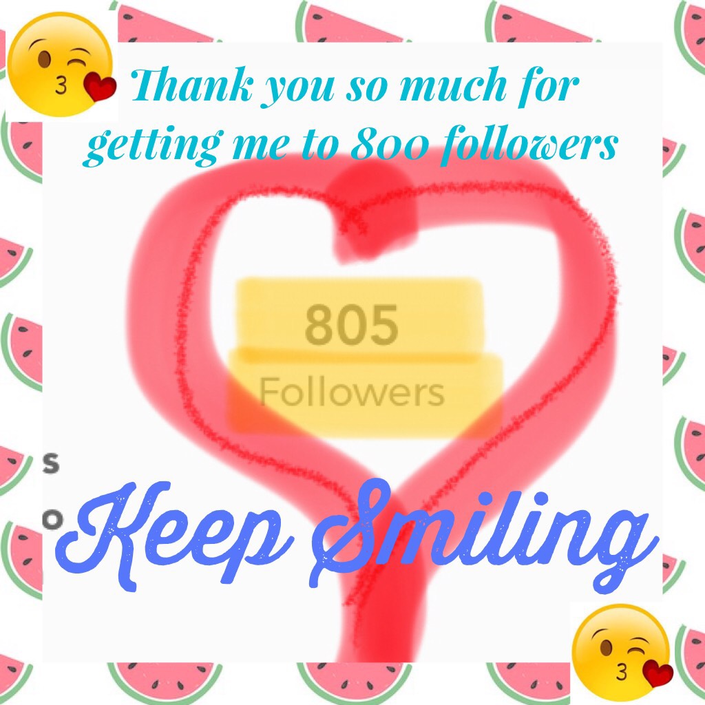 Thank you so much for getting me to 800 followers 