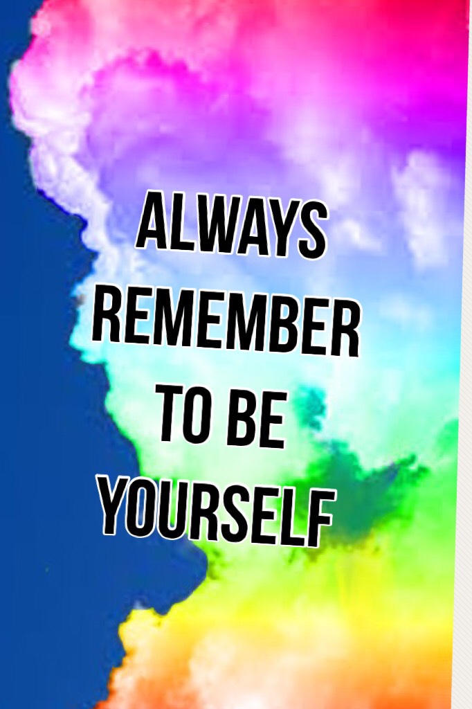 Always remember to be yourself 