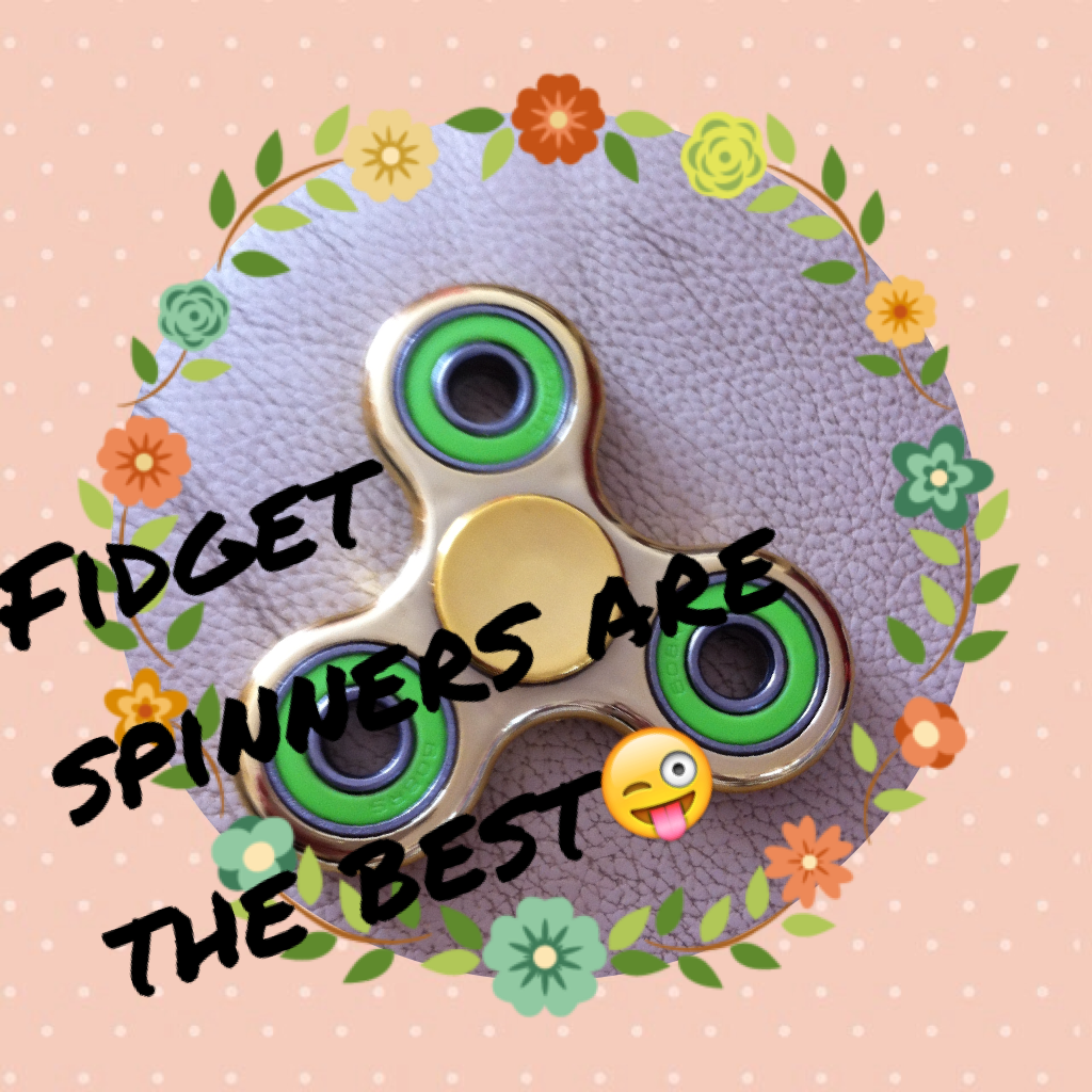 Fidget spinners are the best😜

Do you all like fidget spinners?