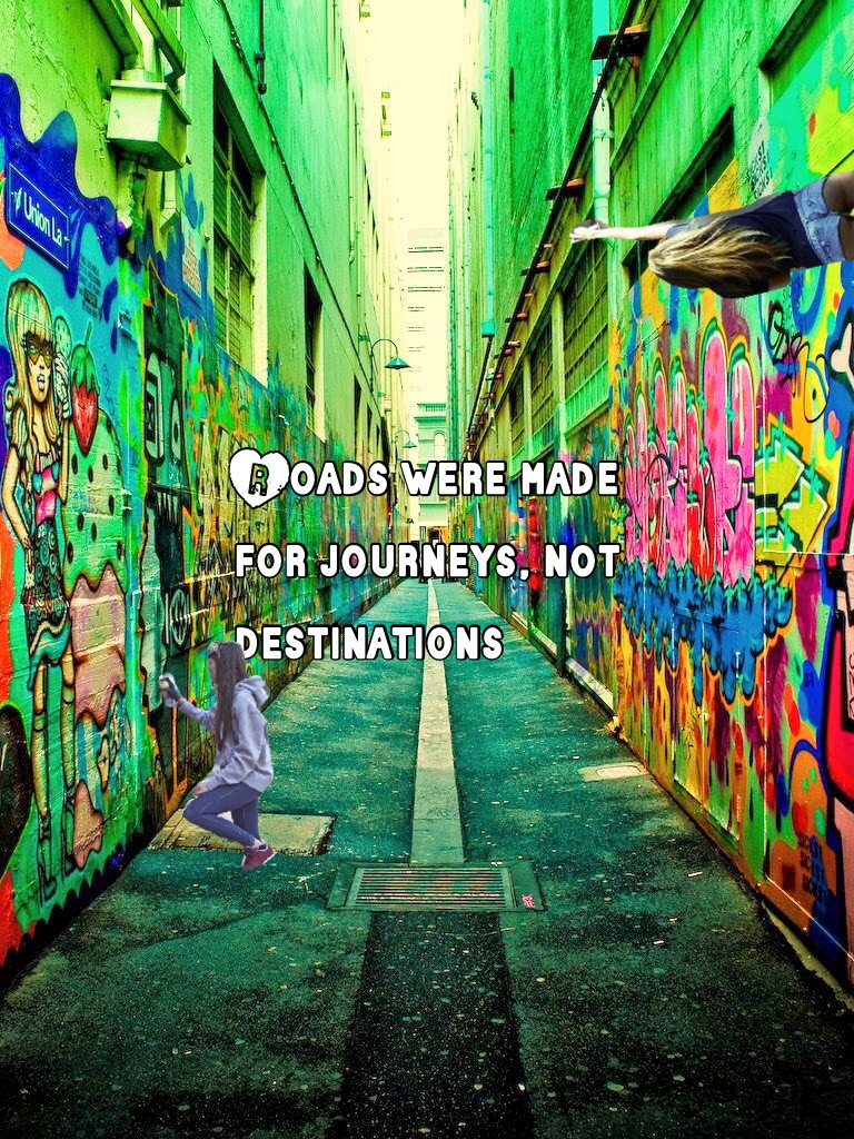 Roads were made for journeys, not destinations