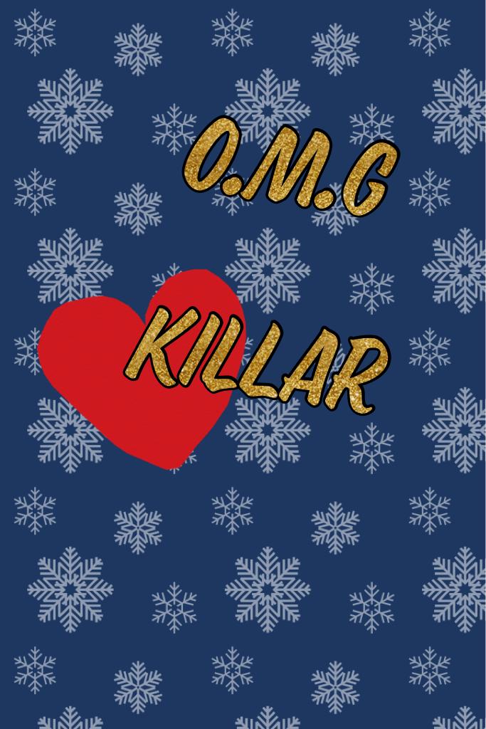 O.M.G

Killar