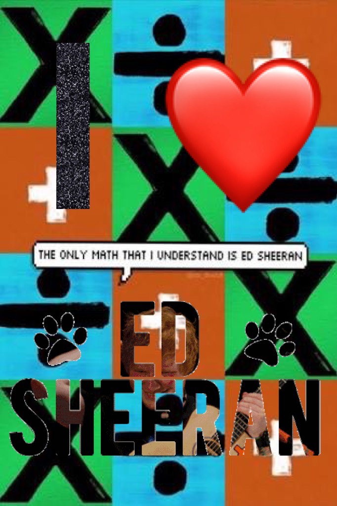I LOVE Ed Sheeran 