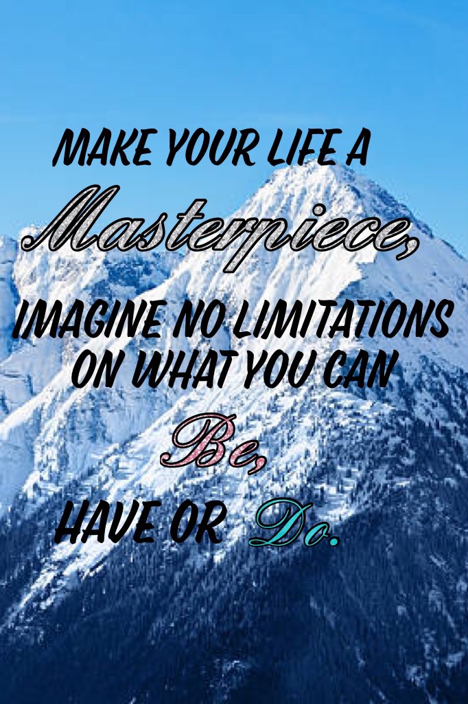 Make your life a masterpiece💖