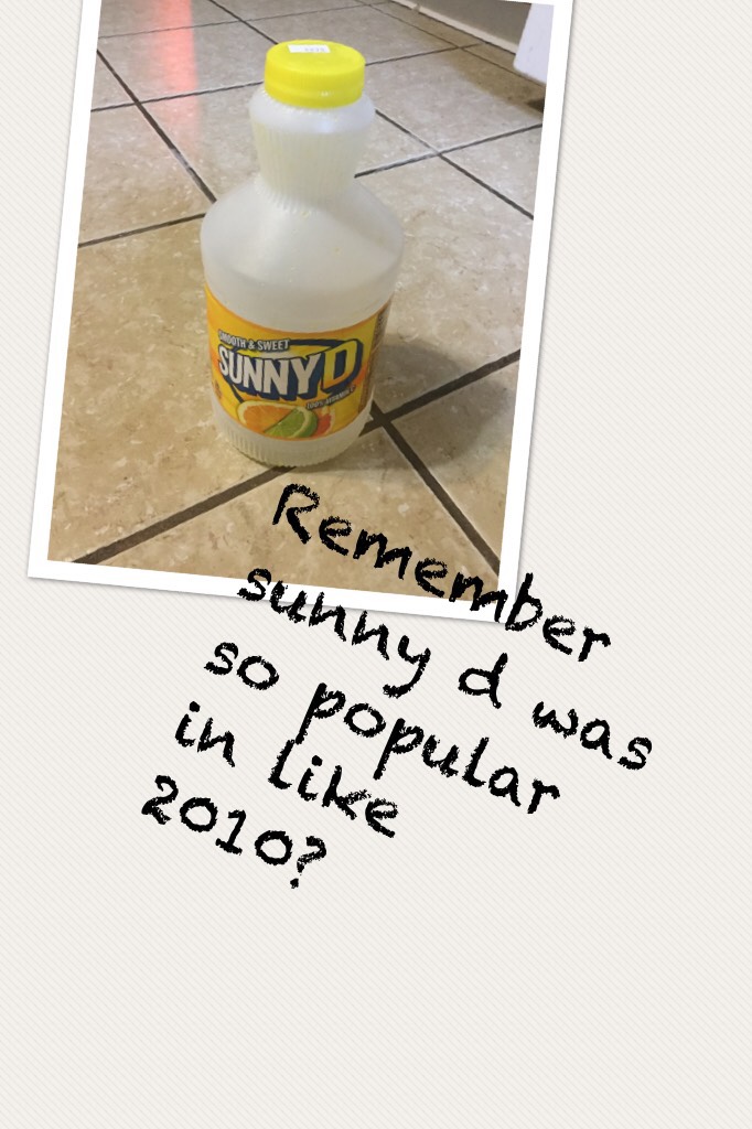 Remember sunny d was so popular in like 2010?