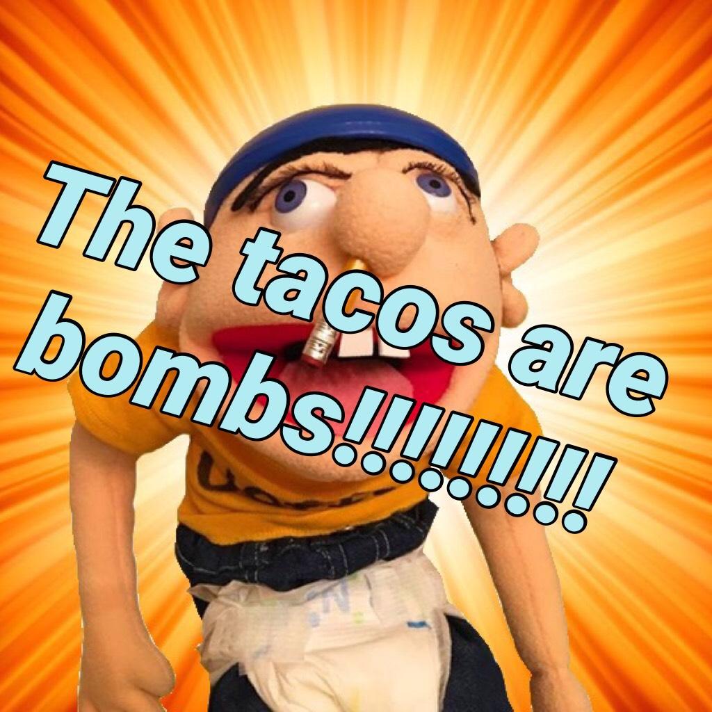 The tacos are bombs!!!!!!!!!
