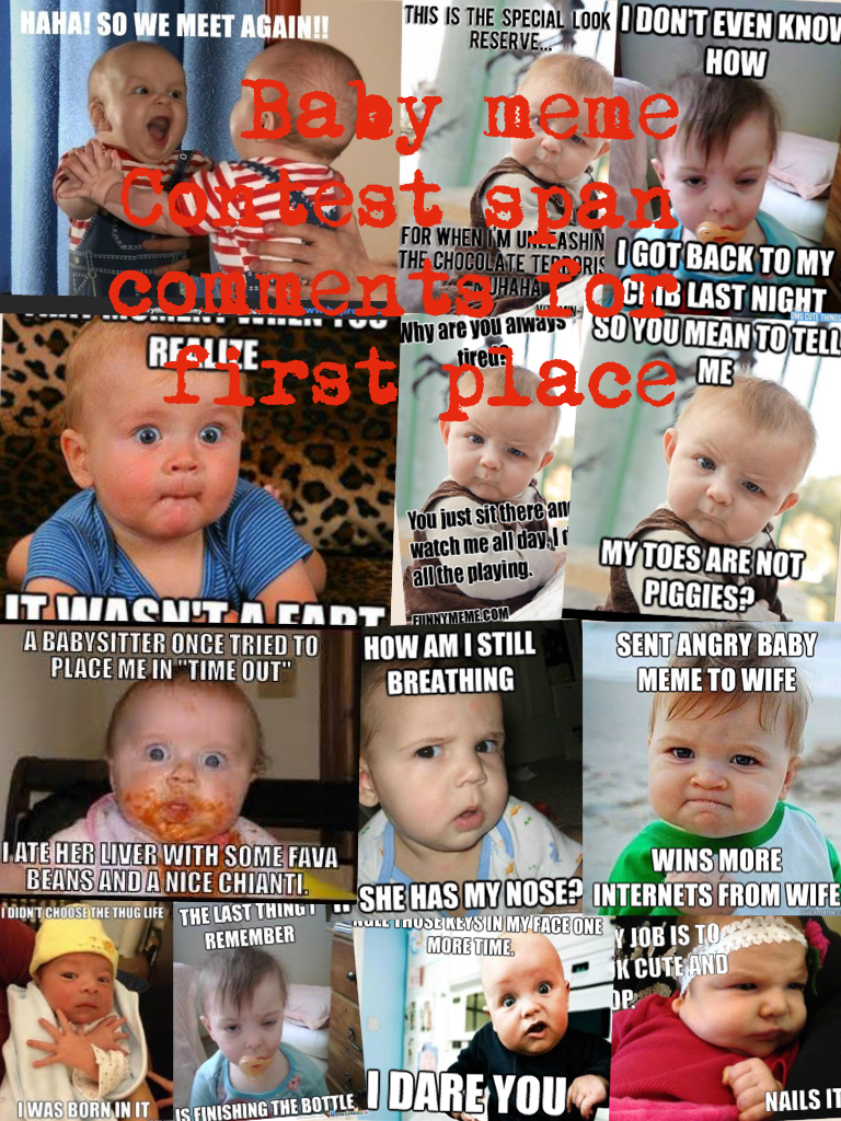 Baby meme Contest span comments for first place 