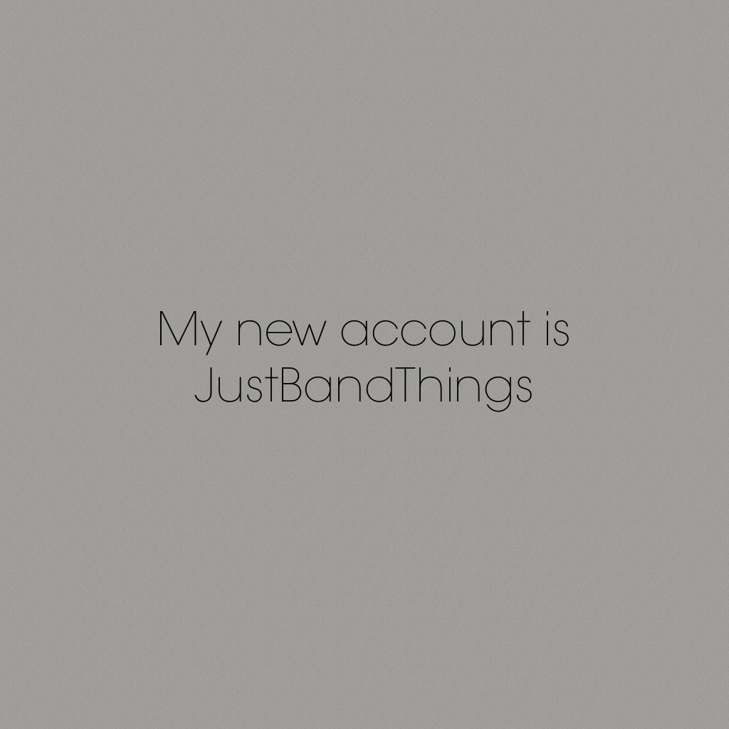 My new account is JustBandThings