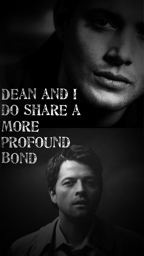 Dean and I do share a more profound bond