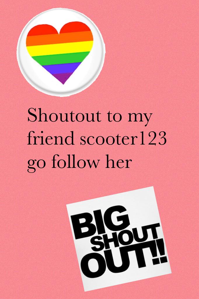 Shoutout to my friend scooter123 go follow her
Love her