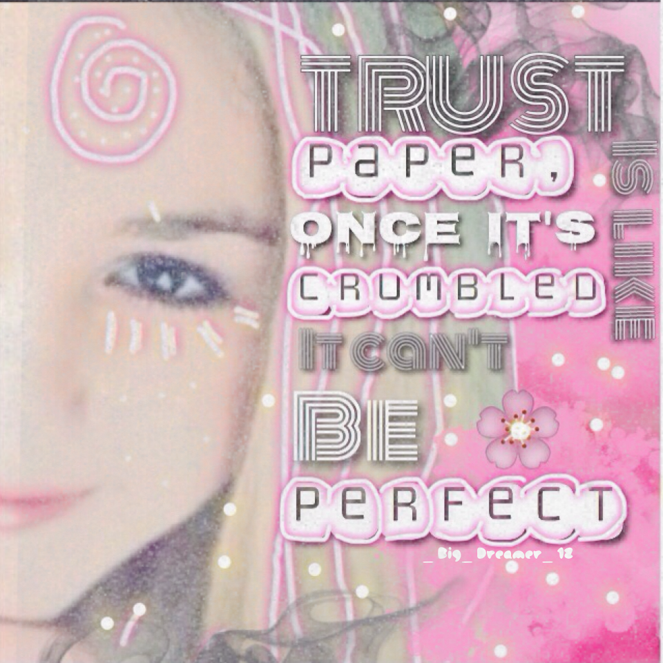 🌸Trust is like 📄 once it's crumbled it can't be perfect again🌸