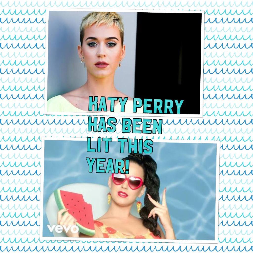 Katy Perry has been lit this year! Right