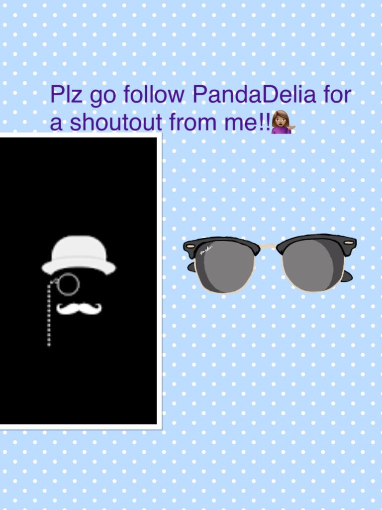 Plz go follow PandaDelia for a shoutout from me!!💁🏽