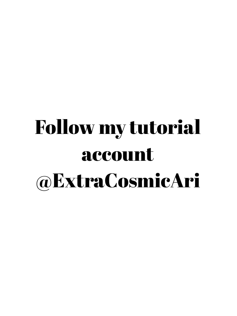 Follow my tutorial account @ExtraCosmicAri