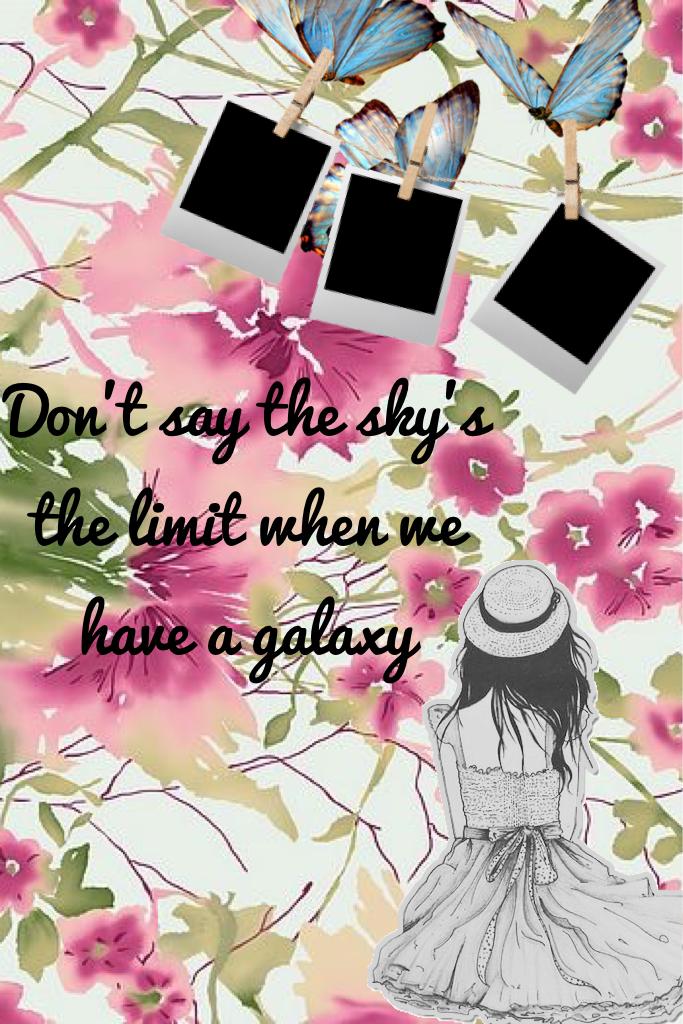 The sky is not the limit the stars are 
