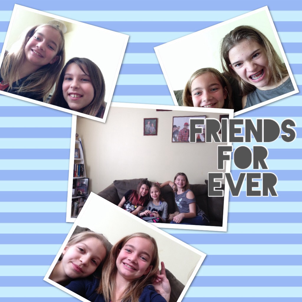 Friends
for 
Ever at my best friends sleepover. Having so much fun!!😋😉