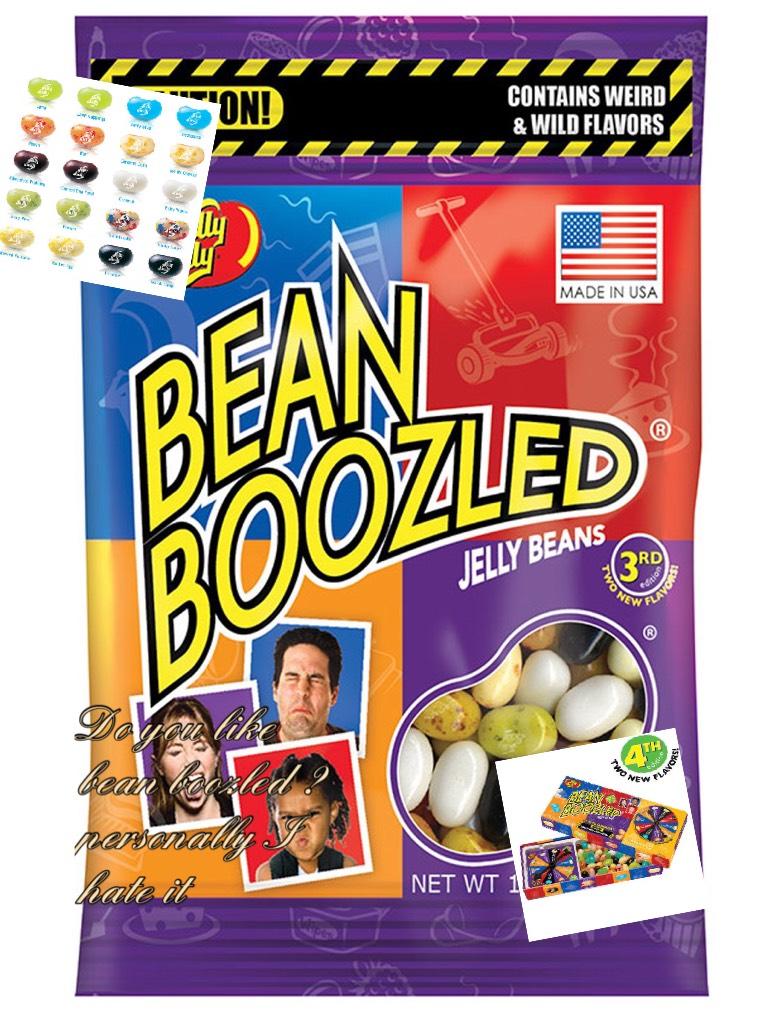 Do you like bean boozled ? personally I hate it