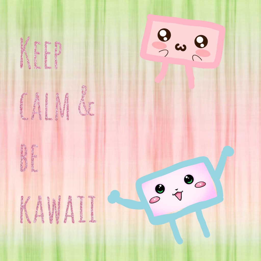 Keep calm & be kawaii🦄