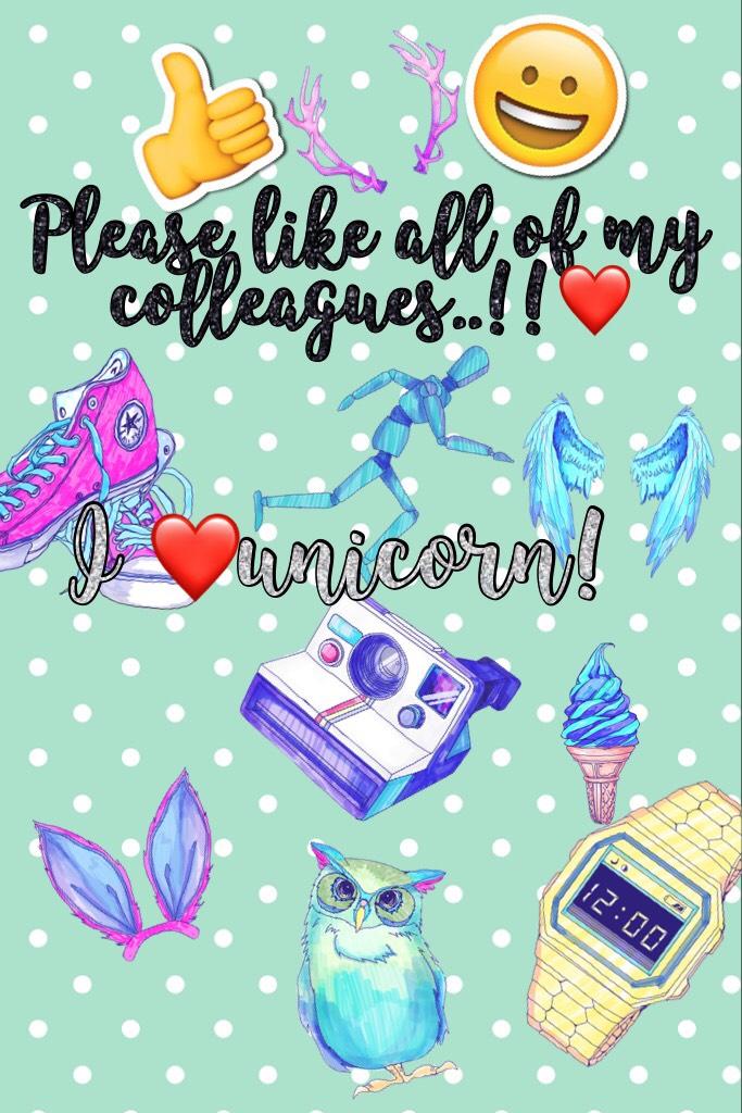 I ❤️unicorn!... please like all of my colleagues and please comment if necessary...😊❤️