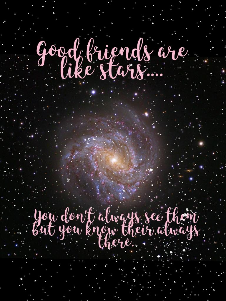 Good friends are like stars....