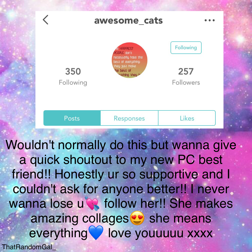 Wouldn't normally do this but wanna give a quick shoutout to my new PC best friend!! Honestly ur so supportive and I couldn't ask for anyone better!! I never wanna lose u💘 follow her!! She makes amazing collages😍 she means everything💙 love youuuuu xxxx