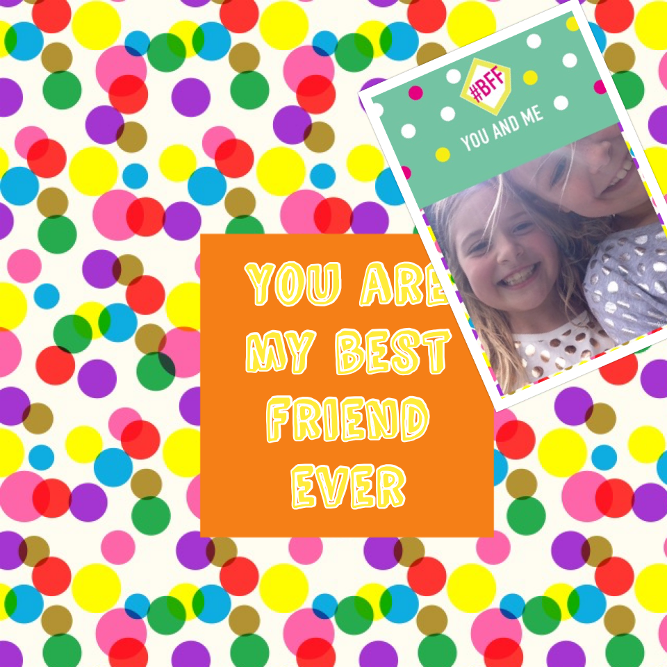 You are my best friend ever