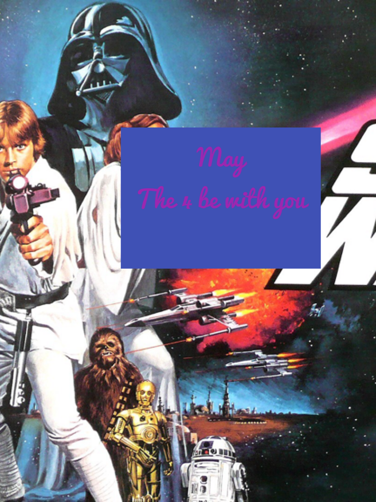 May 
The 4 be with you
