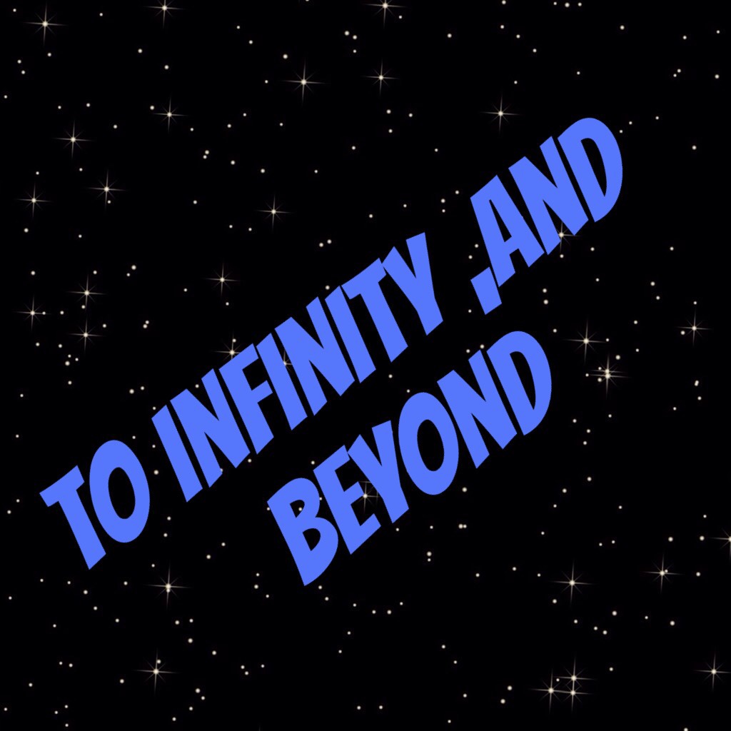 To infinity,and beyond