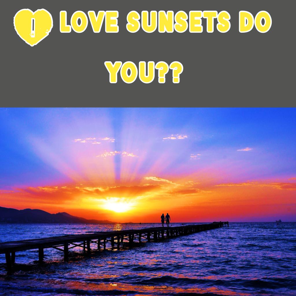 I love sunsets do you??