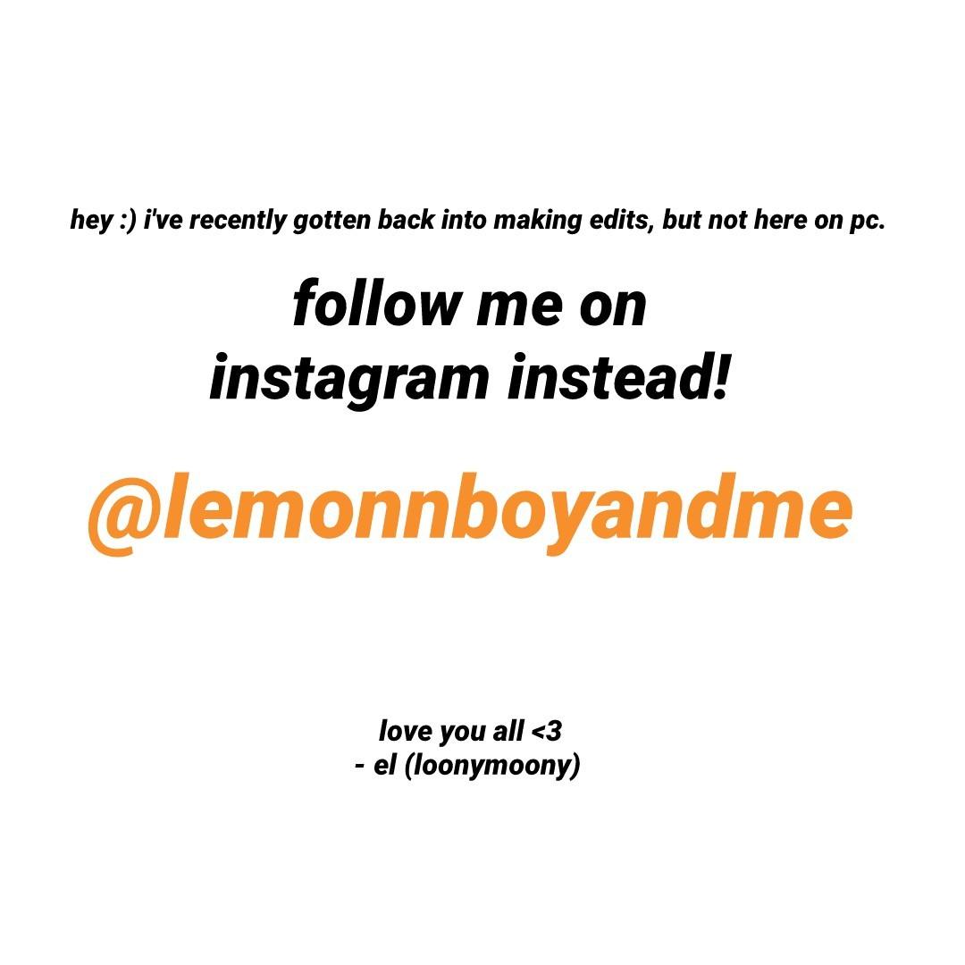 follow me on instagram @lemonnboyandme :) ily all! thank you! 