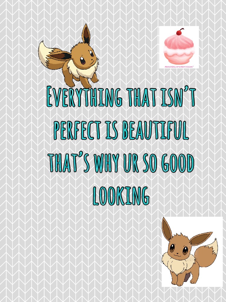 Everything that isn’t perfect is beautiful that’s why ur so good looking 