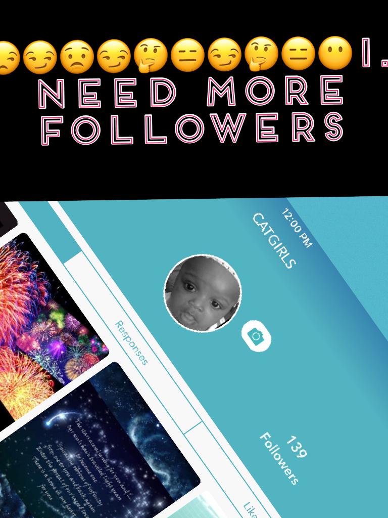 😒😏😟😏🤔😑😏🤔😑😶I. Need more followers 