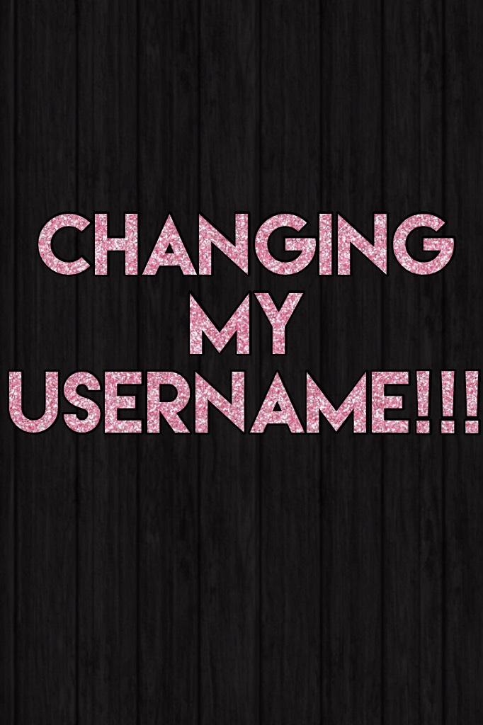 Changing my username!!!